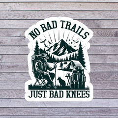 Hiking Humor Sticker Vinyl Decal No Bad Trails Just Bad Knees Funny Quote