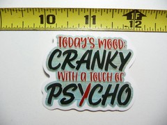MOOD CRANKY WITH TOUCH OF PSYCHO SMALL STICKER DECAL FUNNY SAYING SARCASTIC