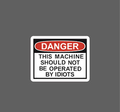 Danger Sticker No Idiots Machine Waterproof – Buy Any 4 For $1.75 Each Storewide